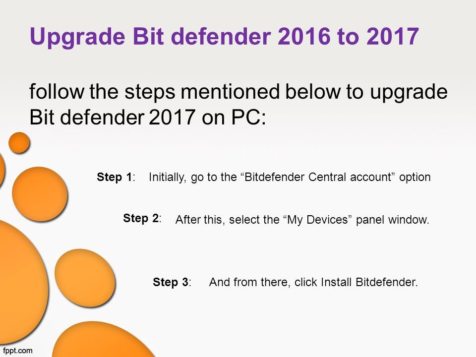 Upgrade Bit defender 2016 to 2017 follow the steps mentioned below to upgrade Bit defender 2017 on PC: Step 1: Initially, go to the Bitdefender Central account option Step 2: After this, select the My Devices panel window.