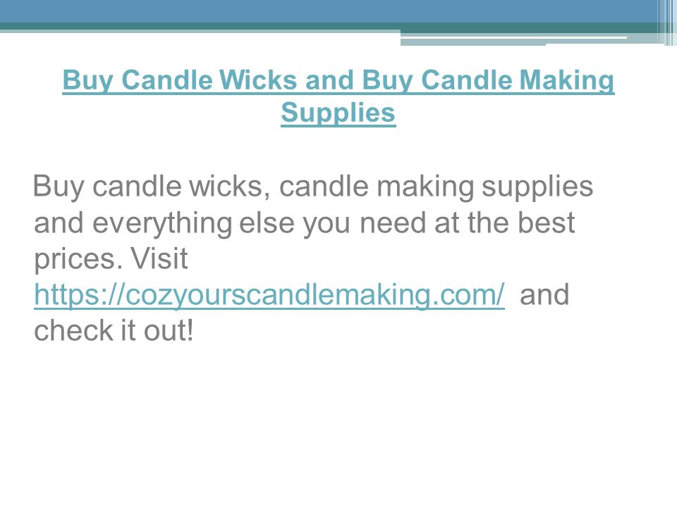 Buy Candle Wicks and Buy Candle Making Supplies Buy candle wicks, candle making supplies and everything else you need at the best prices.