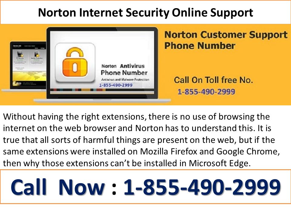 Norton Internet Security Online Support Without having the right extensions, there is no use of browsing the internet on the web browser and Norton has to understand this.