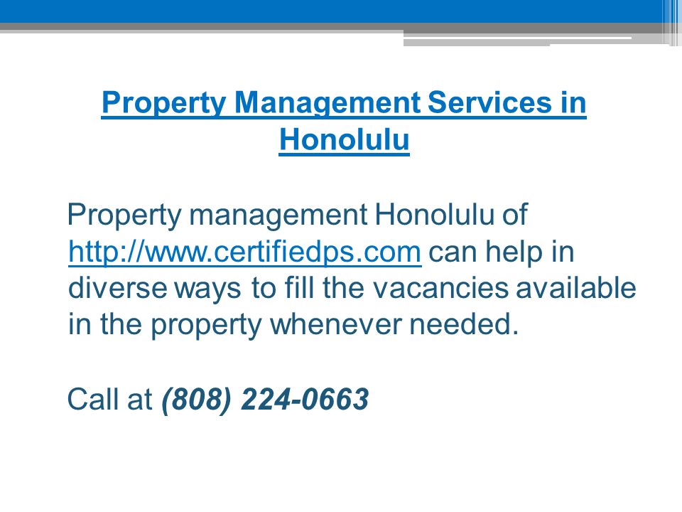 Property Management Services in Honolulu Property management Honolulu of   can help in diverse ways to fill the vacancies available in the property whenever needed.