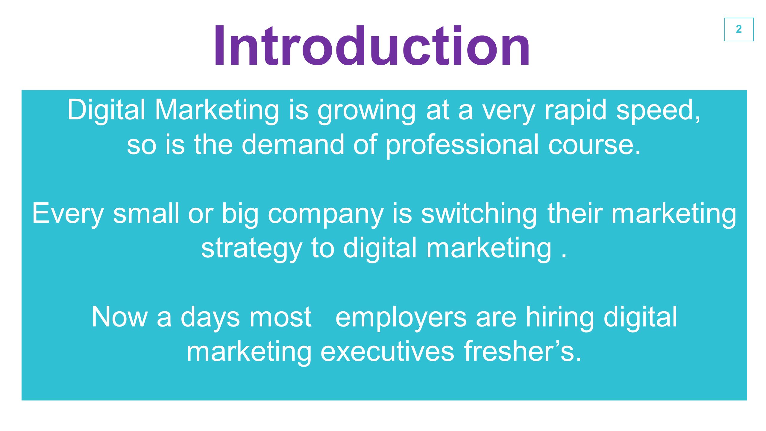 2 Introduction Digital Marketing is growing at a very rapid speed, so is the demand of professional course.