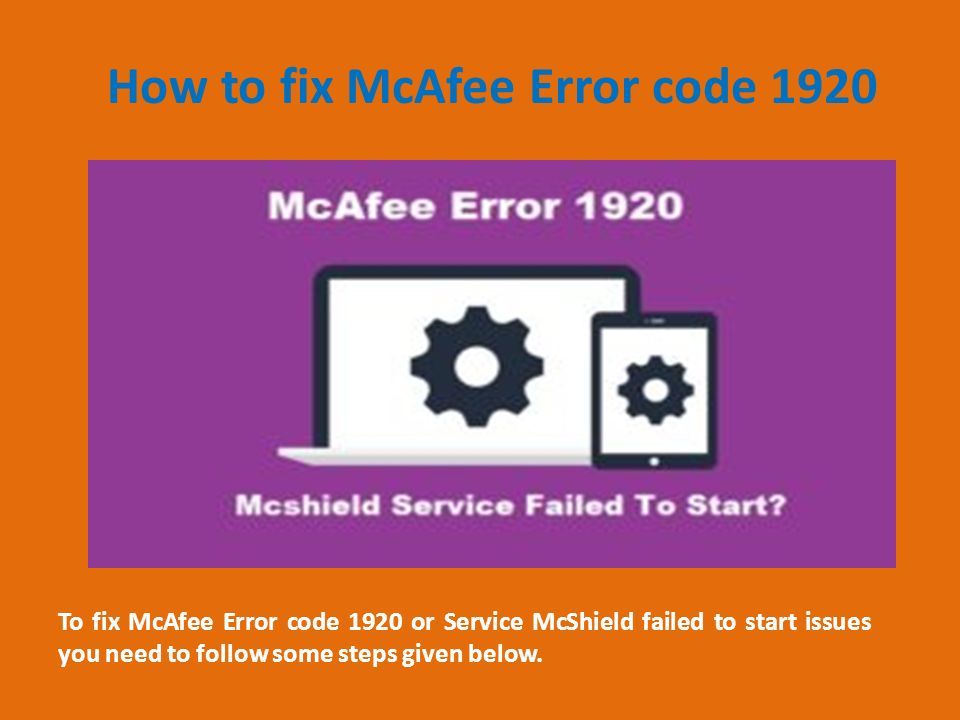 How to fix McAfee Error code 1920 To fix McAfee Error code 1920 or Service McShield failed to start issues you need to follow some steps given below.