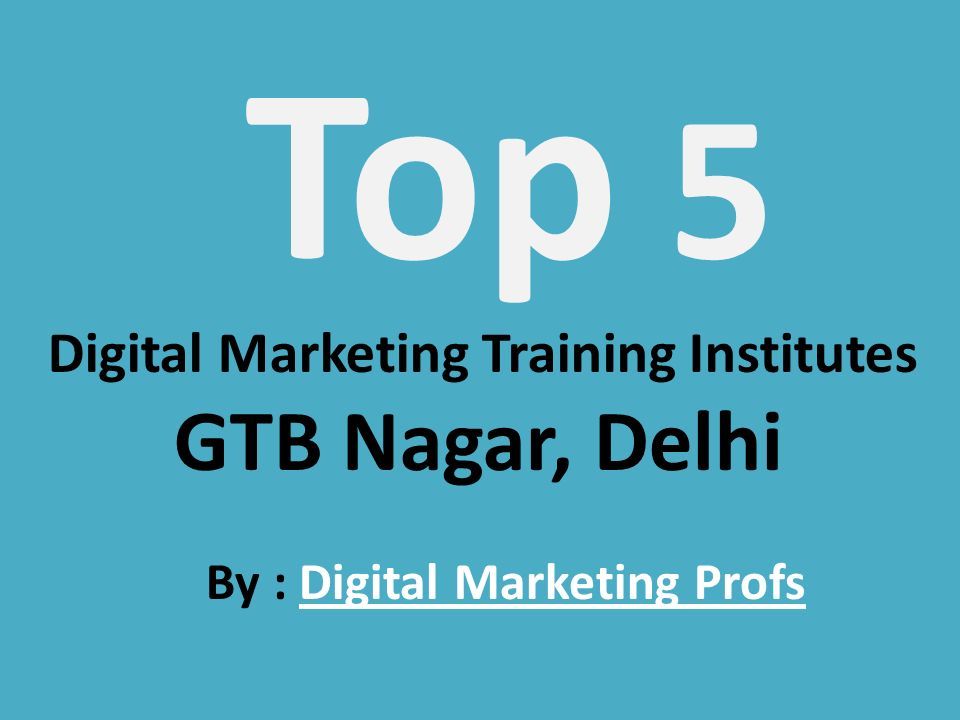 Top 5 Digital Marketing Training Institutes GTB Nagar, Delhi By : Digital Marketing ProfsDigital Marketing Profs