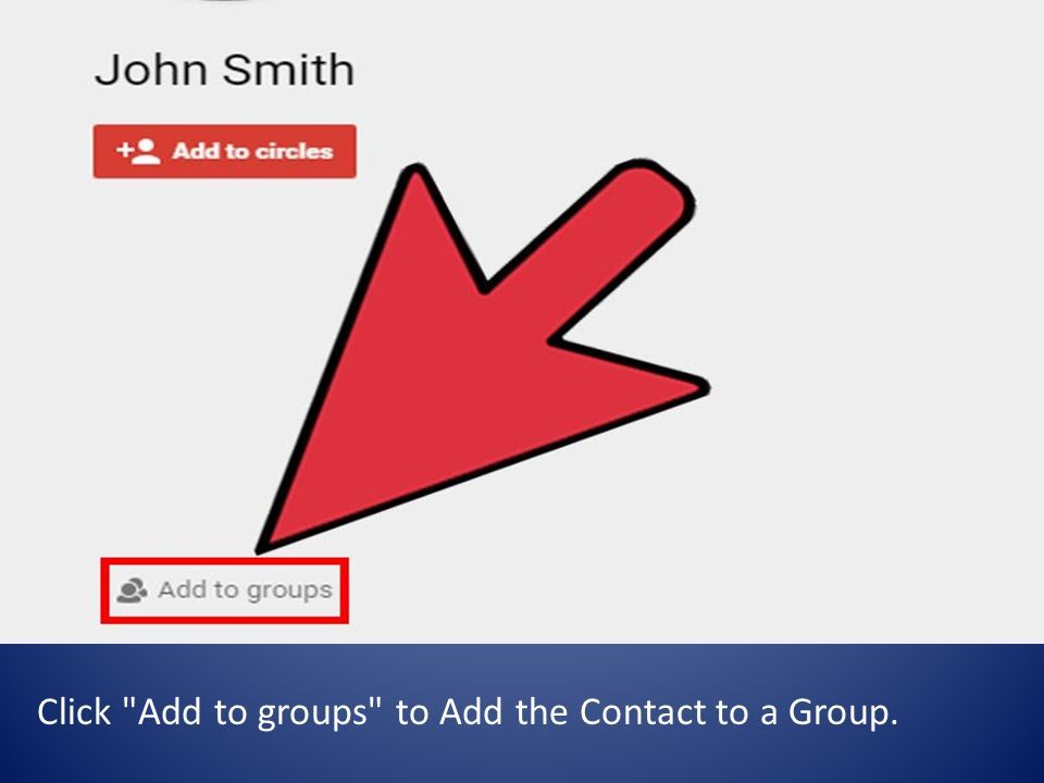 Click Add to groups to Add the Contact to a Group.