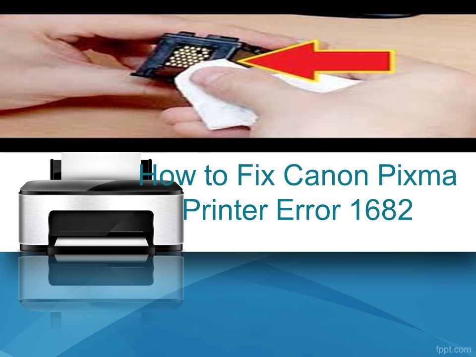 How to Fix Canon Pixma Printer Error 1682