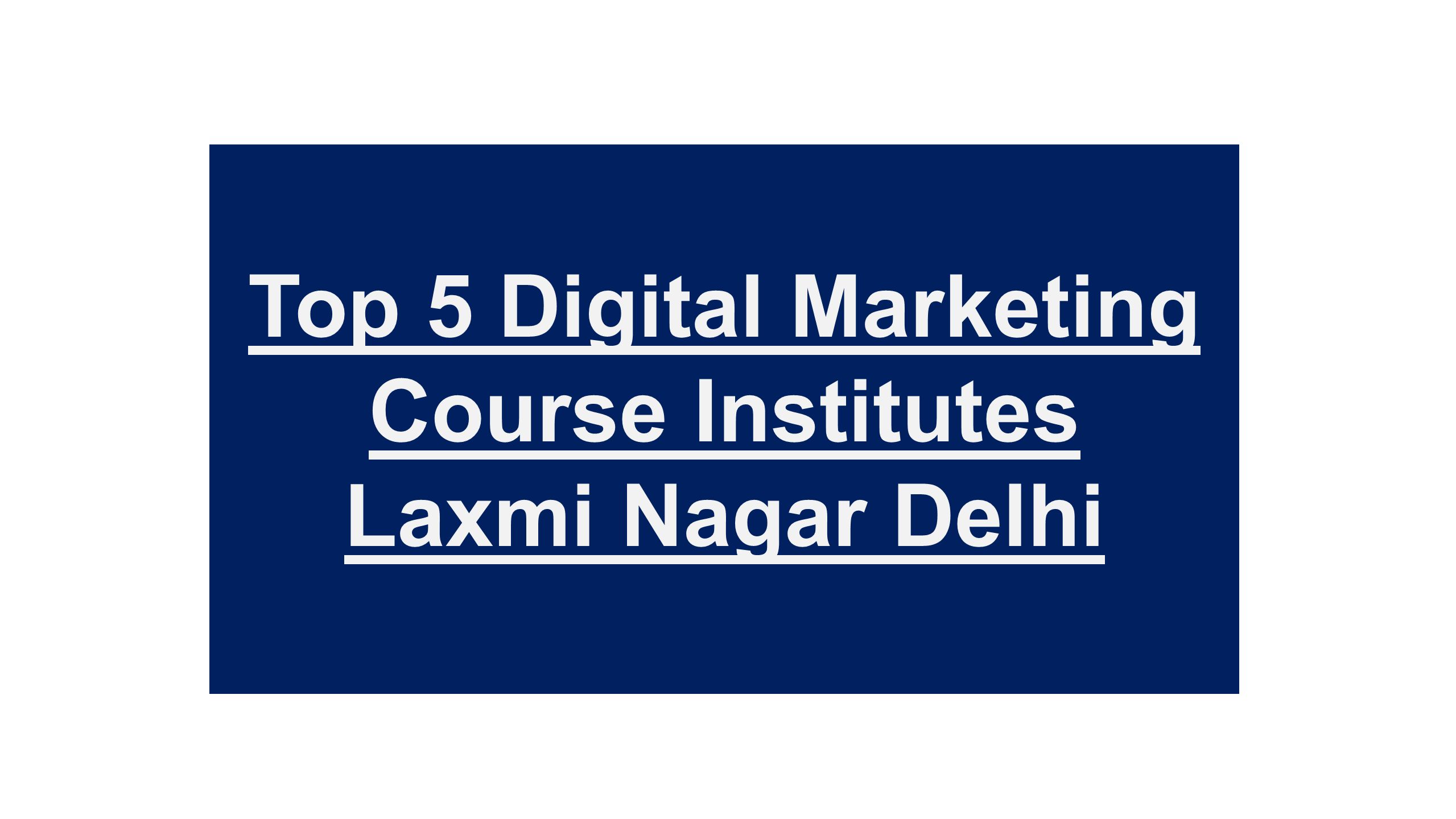 Top 5 Digital Marketing Course Institutes Laxmi Nagar Delhi