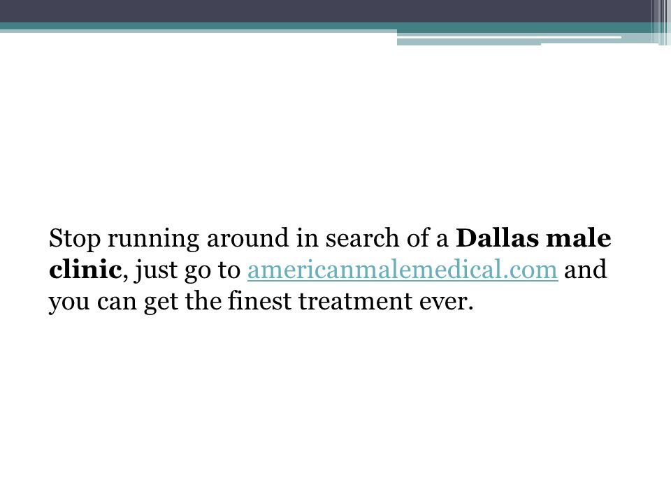 Stop running around in search of a Dallas male clinic, just go to americanmalemedical.com and you can get the finest treatment ever.americanmalemedical.com