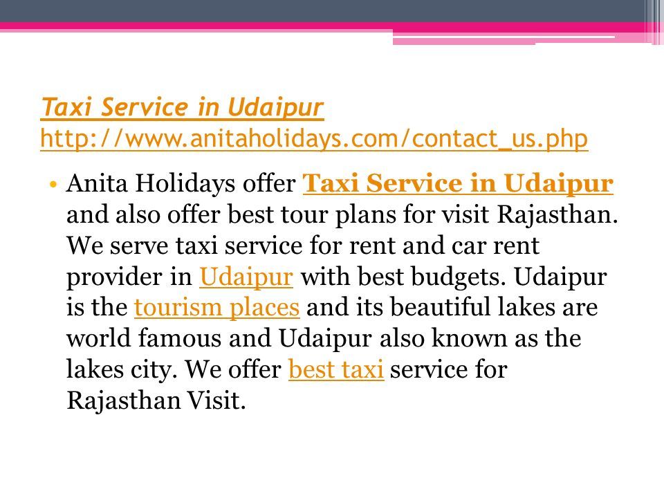 Taxi Service in Udaipur   Anita Holidays offer Taxi Service in Udaipur and also offer best tour plans for visit Rajasthan.