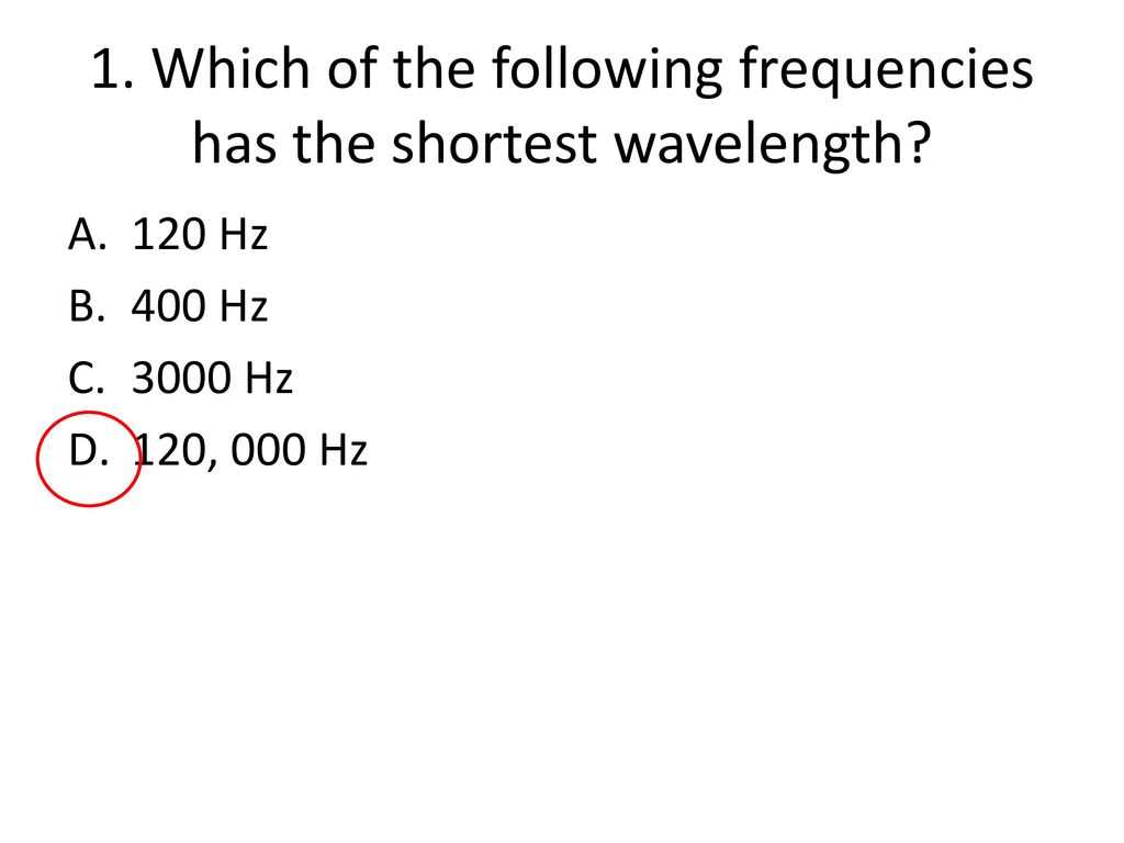 5 1 Which Of The Following Frequencies Has Shortest Wavelength 120 Hz 400 3000 000 5 1 Which Of The Following Frequencies Has Shortest Wavelength 120 Hz 400 3000 000