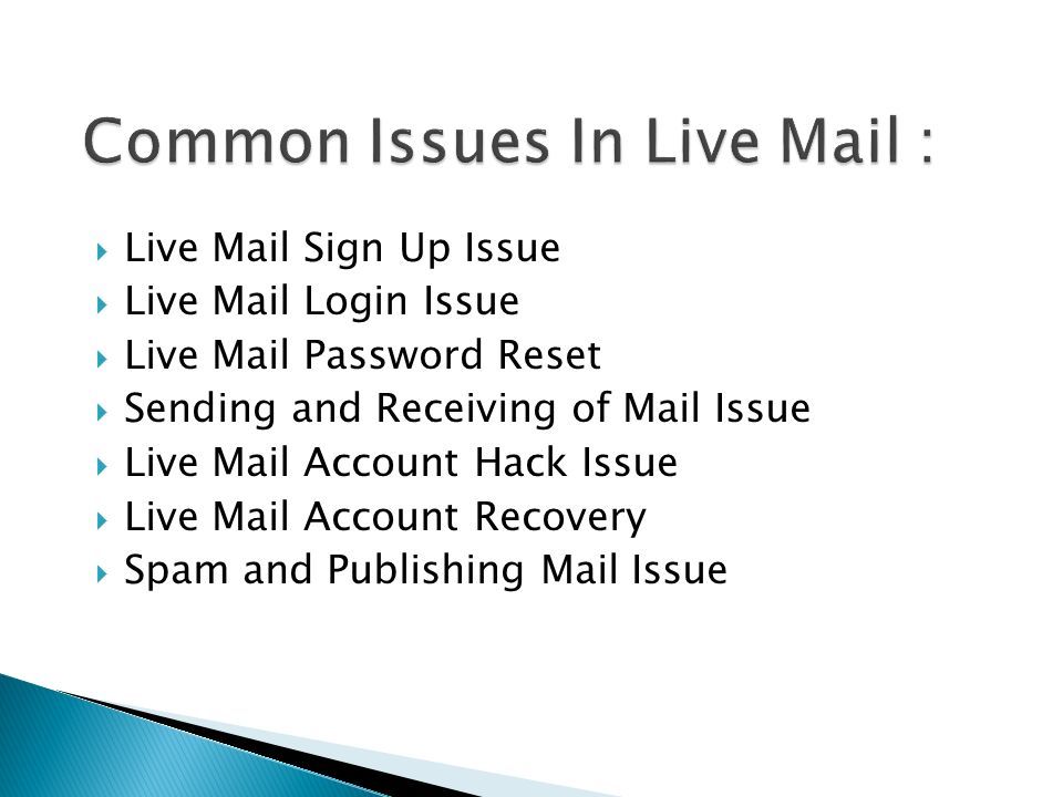  Live Mail Sign Up Issue  Live Mail Login Issue  Live Mail Password Reset  Sending and Receiving of Mail Issue  Live Mail Account Hack Issue  Live Mail Account Recovery  Spam and Publishing Mail Issue