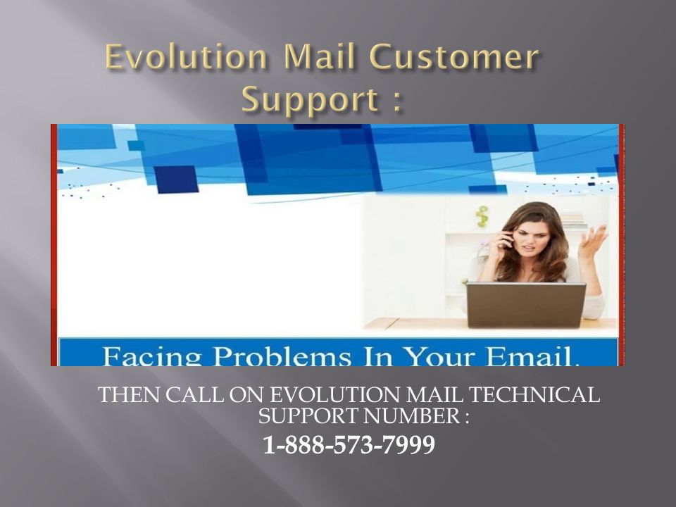 THEN CALL ON EVOLUTION MAIL TECHNICAL SUPPORT NUMBER :