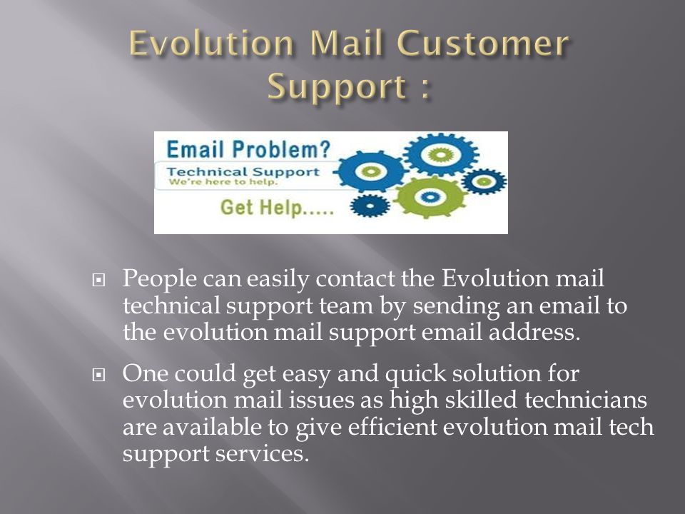  People can easily contact the Evolution mail technical support team by sending an  to the evolution mail support  address.