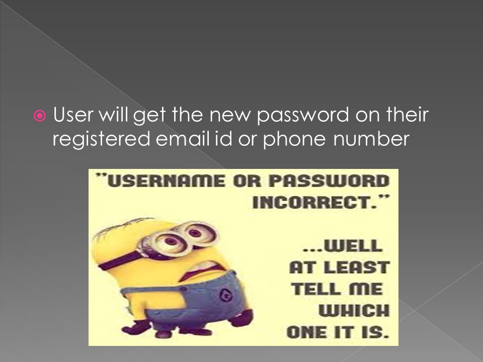  User will get the new password on their registered  id or phone number