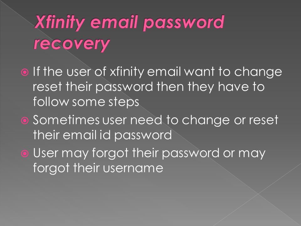  If the user of xfinity  want to change reset their password then they have to follow some steps  Sometimes user need to change or reset their  id password  User may forgot their password or may forgot their username