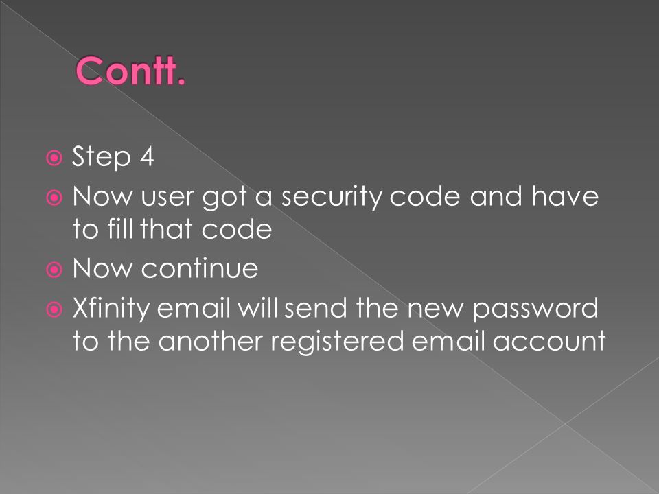  Step 4  Now user got a security code and have to fill that code  Now continue  Xfinity  will send the new password to the another registered  account