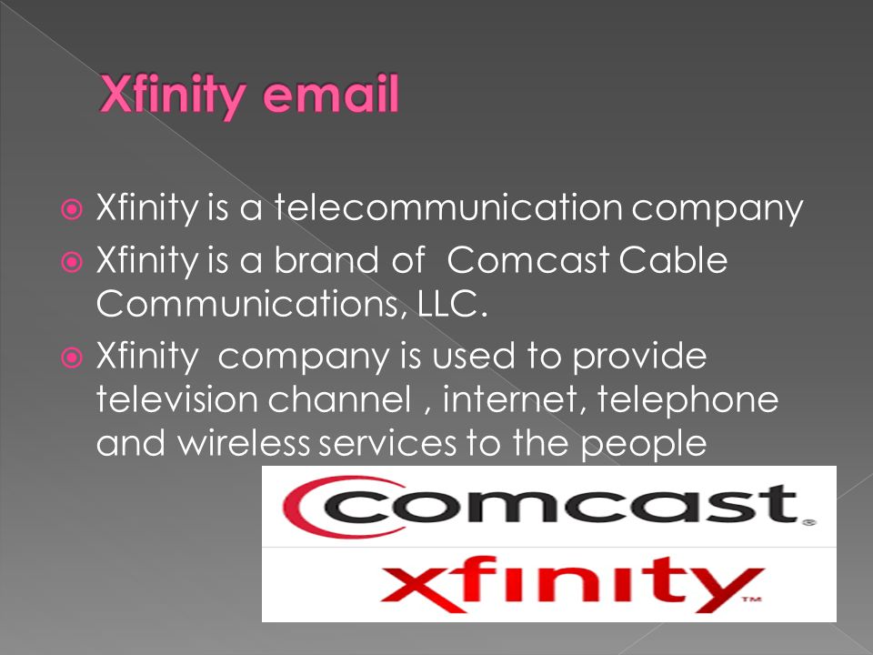  Xfinity is a telecommunication company  Xfinity is a brand of Comcast Cable Communications, LLC.