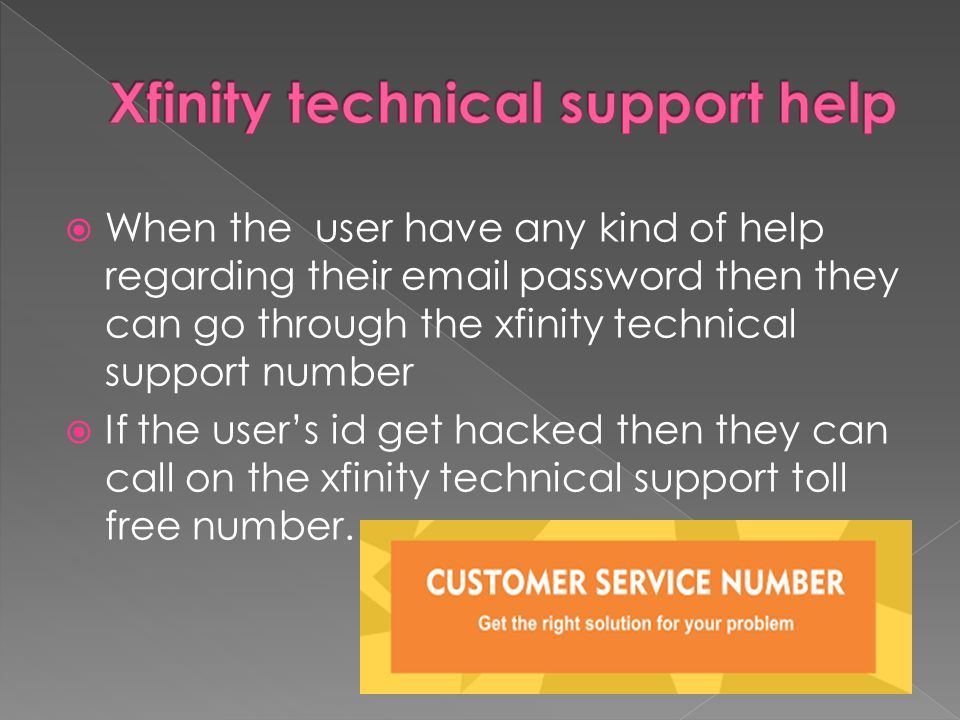  When the user have any kind of help regarding their  password then they can go through the xfinity technical support number  If the user’s id get hacked then they can call on the xfinity technical support toll free number.