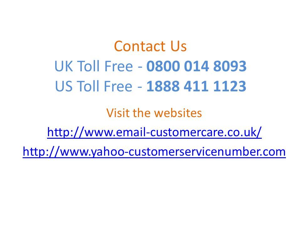 Contact Us UK Toll Free US Toll Free Visit the websites