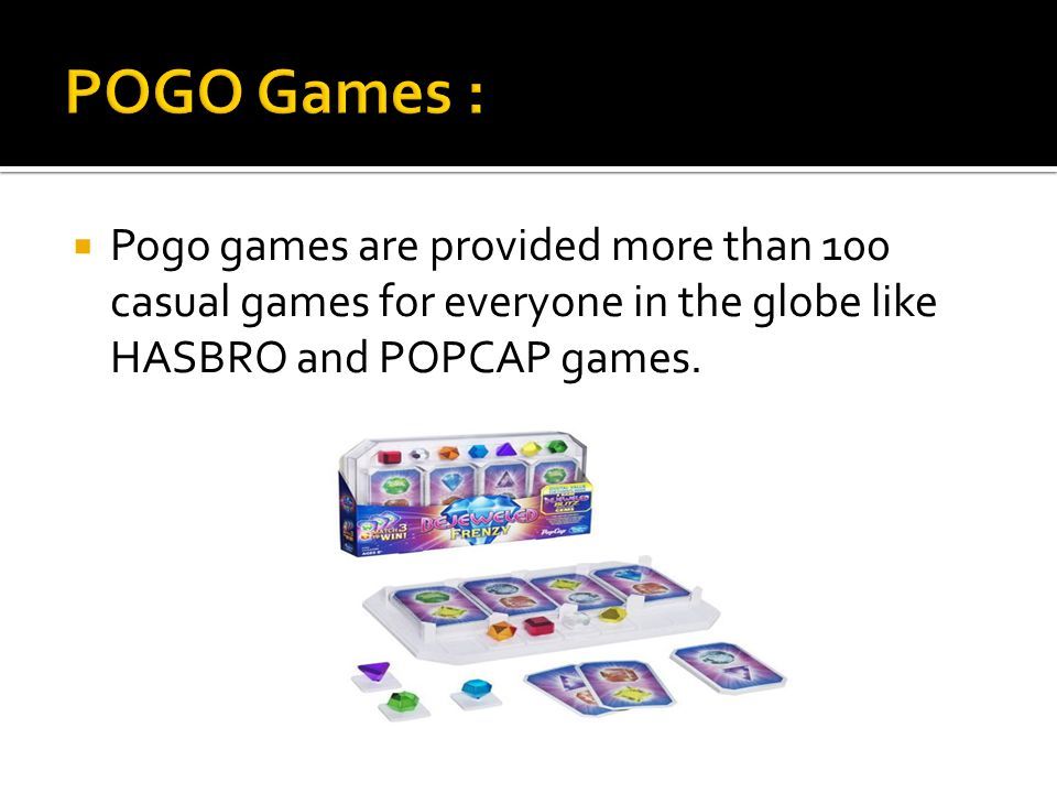  Pogo games are provided more than 100 casual games for everyone in the globe like HASBRO and POPCAP games.