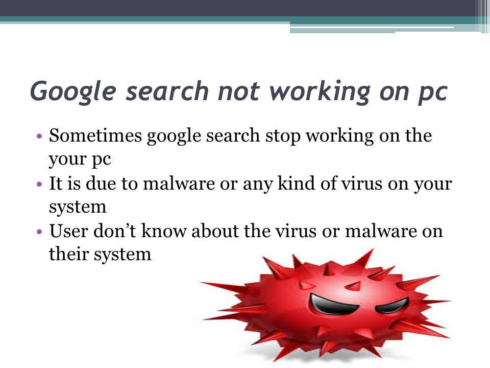 Google search not working on pc Sometimes google search stop working on the your pc It is due to malware or any kind of virus on your system User don’t know about the virus or malware on their system