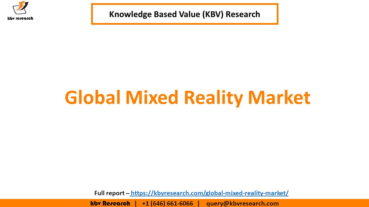 kbv Research | +1 (646) | Executive Summary (1/2) Knowledge Based Value (KBV) Research Global Mixed Reality Market Full report –