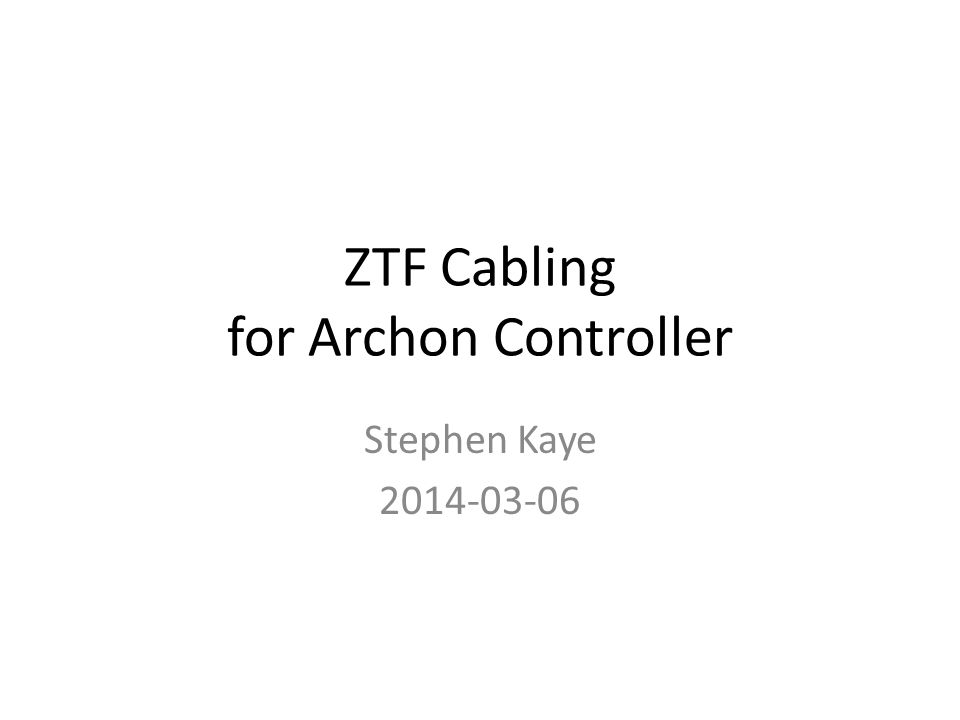 ZTF Cabling for Archon Controller Stephen Kaye