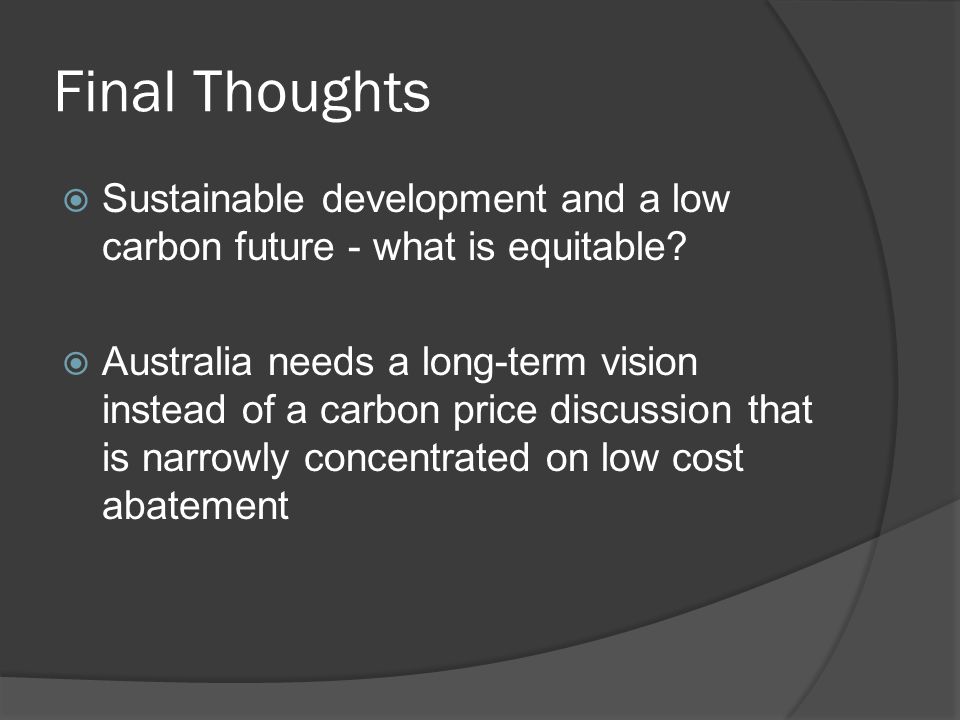 Final Thoughts Sustainable development and a low carbon future - what is equitable.