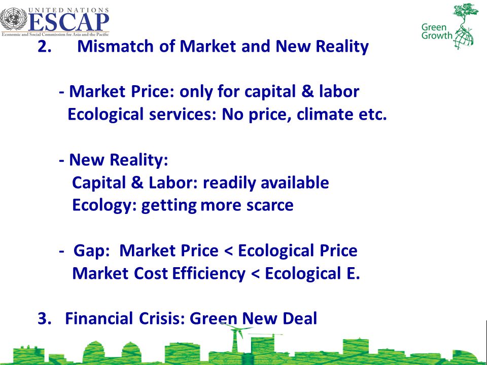 2.Mismatch of Market and New Reality - Market Price: only for capital & labor Ecological services: No price, climate etc.