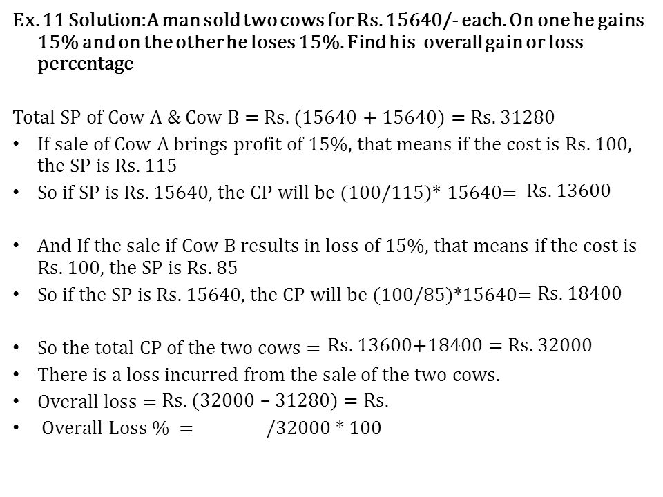 Ex. 11 Solution:A man sold two cows for Rs /- each.