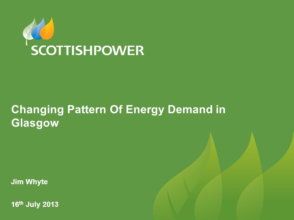 Changing Pattern Of Energy Demand in Glasgow Jim Whyte 16 th July 2013