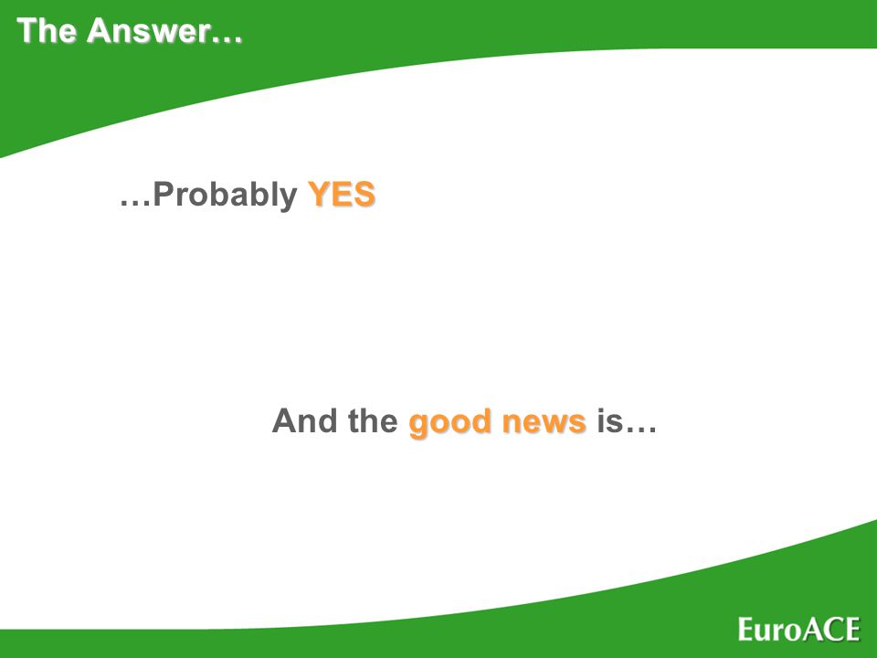 The Answer… …Probably YES And the good news news is…