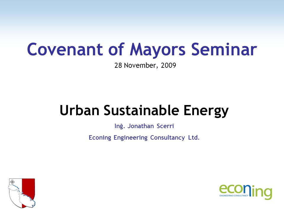Covenant of Mayors Seminar 28 November, 2009 Urban Sustainable Energy Inġ.