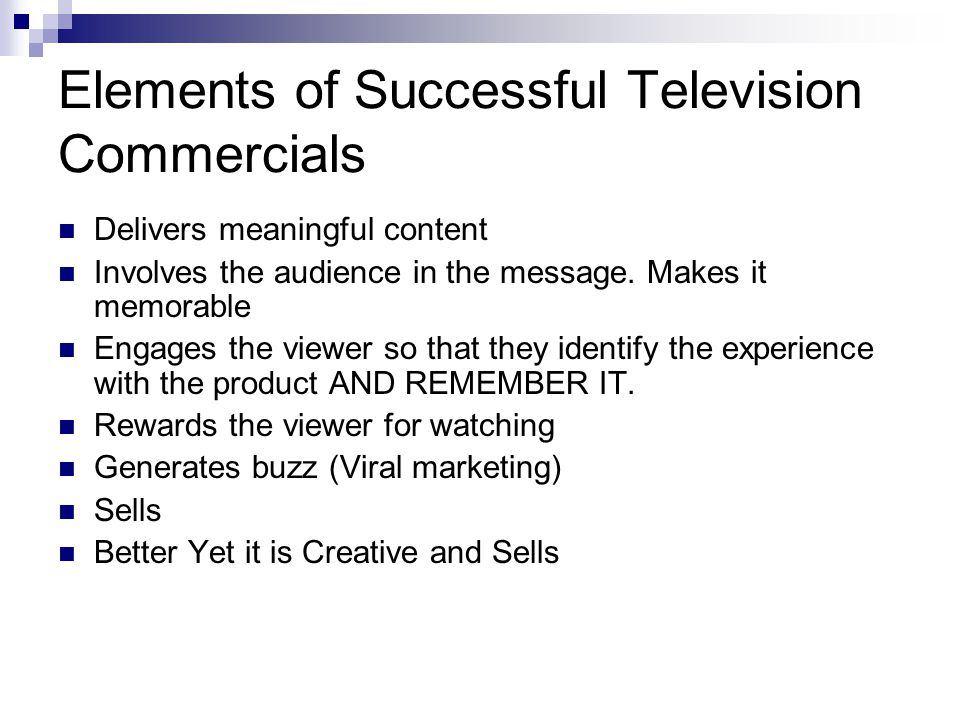 Elements of Successful Television Commercials Delivers meaningful content Involves the audience in the message.