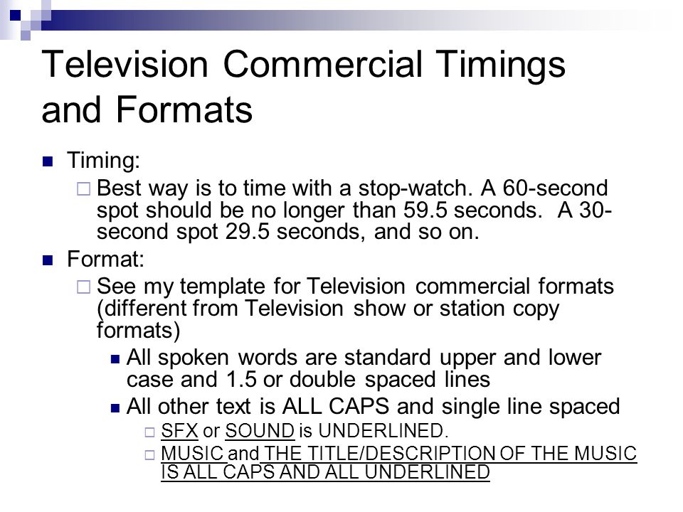 Television Commercial Timings and Formats Timing: Best way is to time with a stop-watch.