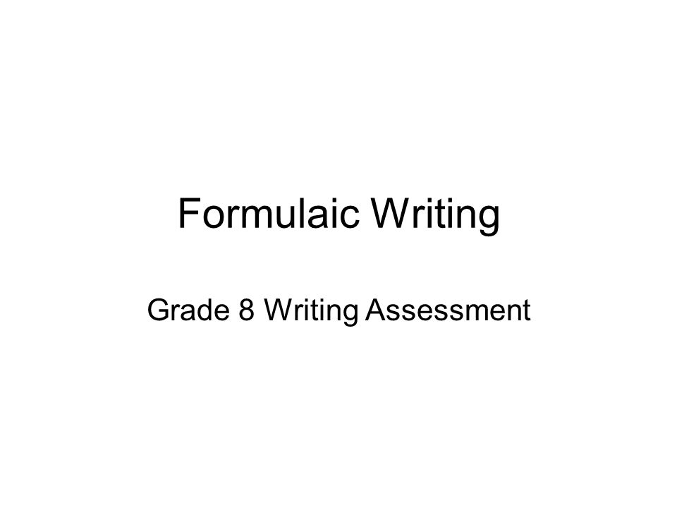 Formulaic Writing Grade 8 Writing Assessment