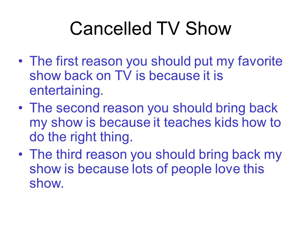 Cancelled TV Show The first reason you should put my favorite show back on TV is because it is entertaining.