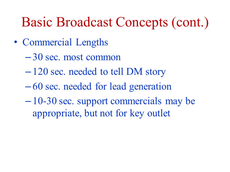 Basic Broadcast Concepts (cont.) Commercial Lengths – 30 sec.