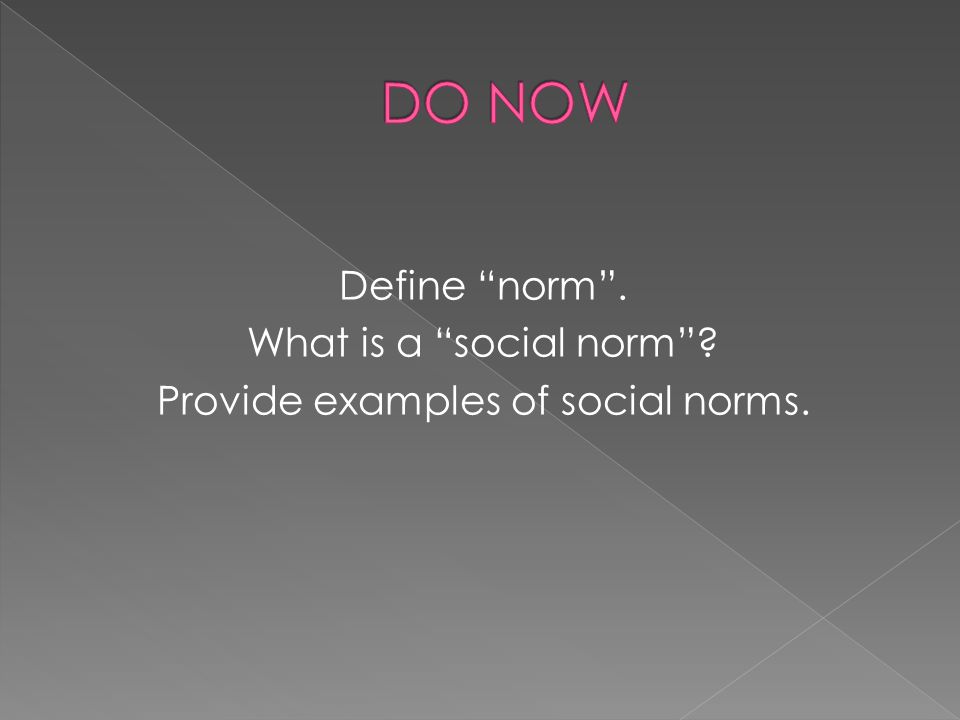 Define norm. What is a social norm Provide examples of social norms.