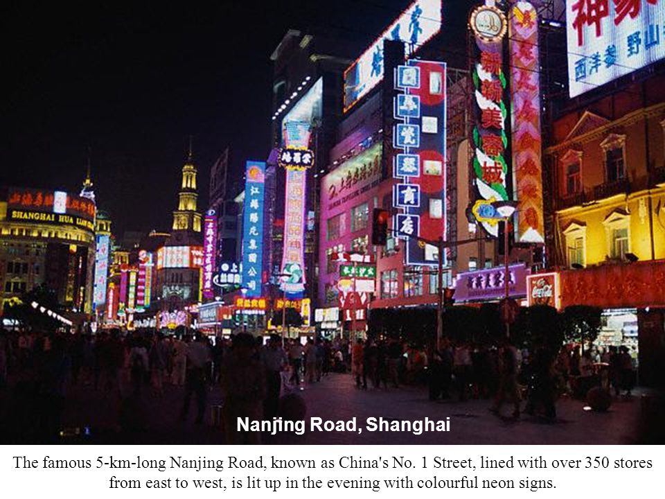 Nanjing Road, Shanghai The famous 5-km-long Nanjing Road, known as China s No.