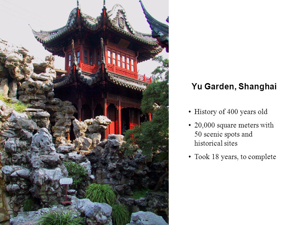 Yu Garden, Shanghai History of 400 years old 20,000 square meters with 50 scenic spots and historical sites Took 18 years, to complete