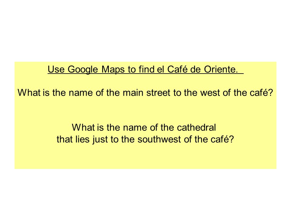 Use Google Maps to find el Café de Oriente.