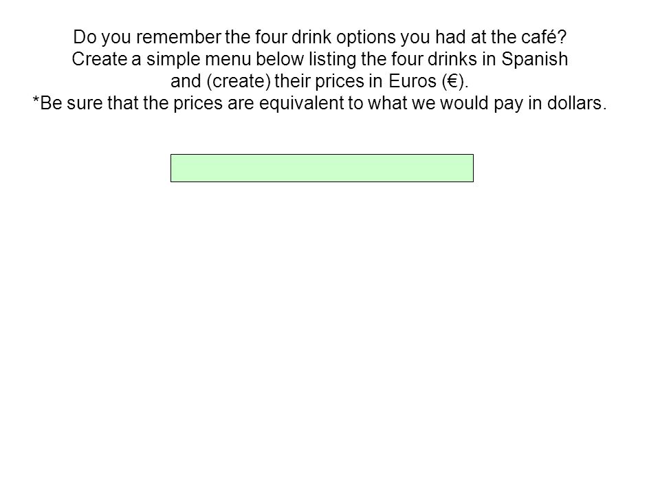 Do you remember the four drink options you had at the café.