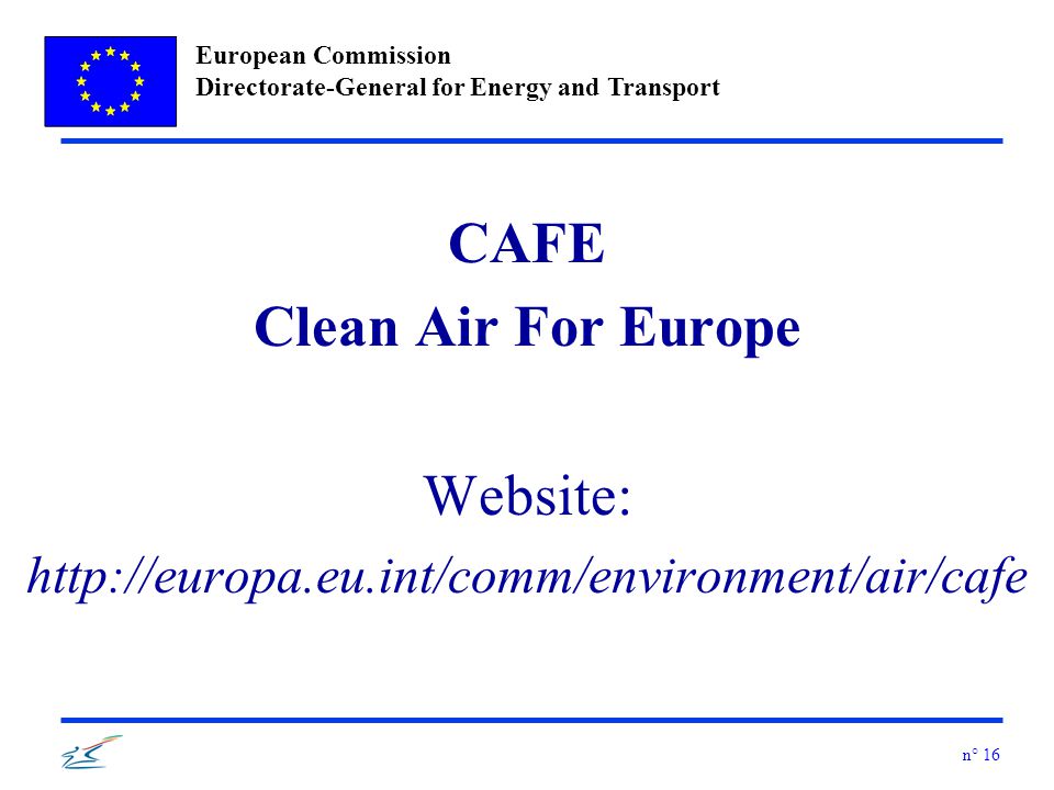 European Commission Directorate-General for Energy and Transport n° 16 CAFE Clean Air For Europe Website: