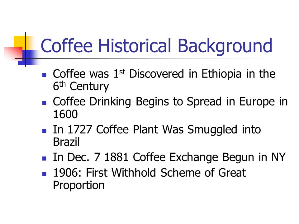 Coffee Outlook February Coffee Historical Background Coffee was 1 st  Discovered in Ethiopia in the 6 th Century Coffee Drinking Begins to  Spread. - ppt download