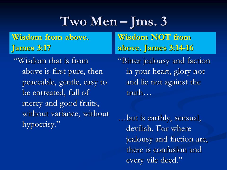 Two Men – Jms. 3 Wisdom from above.