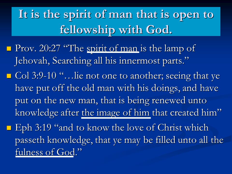 It is the spirit of man that is open to fellowship with God.