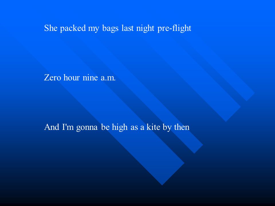Rocket Man -Elton John She packed my bags last night pre-flight Zero hour  nine a.m. And I'm gonna be high as a kite by then. - ppt download