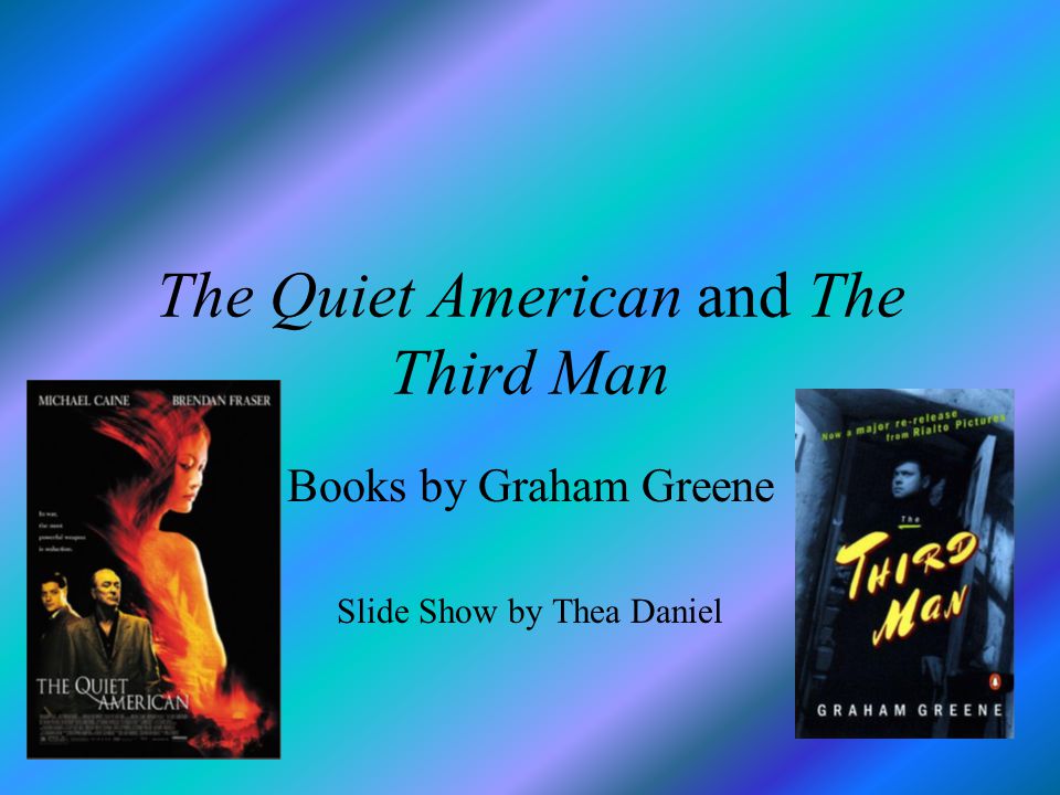 The Quiet American and The Third Man Books by Graham Greene Slide Show by Thea Daniel