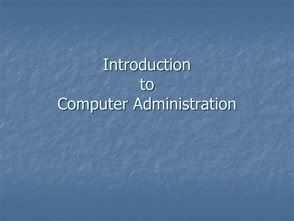 Introduction to Computer Administration