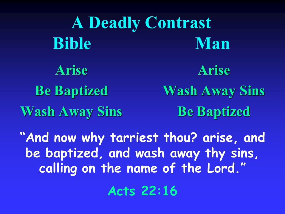 A Deadly Contrast BibleMan Arise Be Baptized Wash Away Sins Arise Be Baptized And now why tarriest thou.